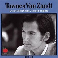 Townes Van Zandt - Live At The Union Chapel, London, England